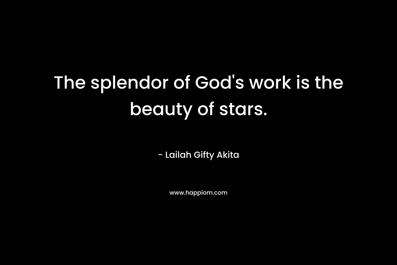 The splendor of God's work is the beauty of stars.