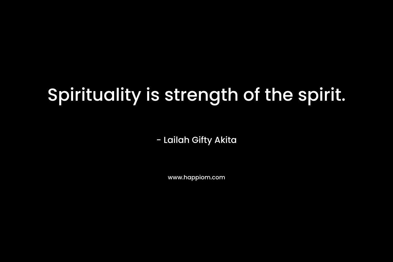 Spirituality is strength of the spirit.