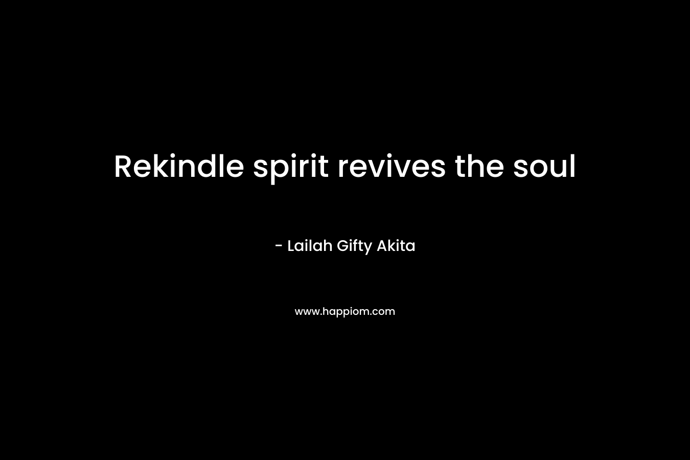 Rekindle spirit revives the soul – Lailah Gifty Akita