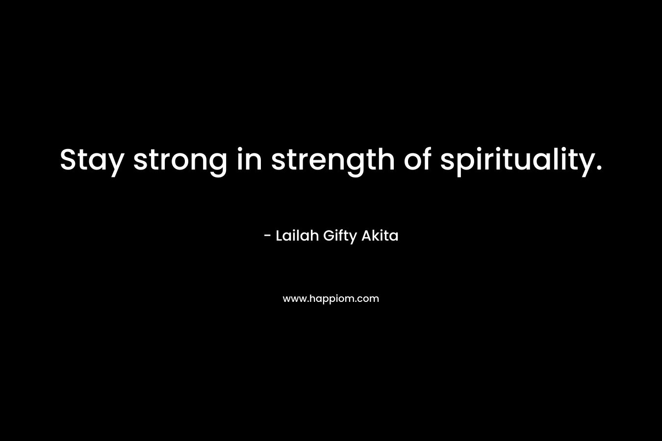 Stay strong in strength of spirituality.