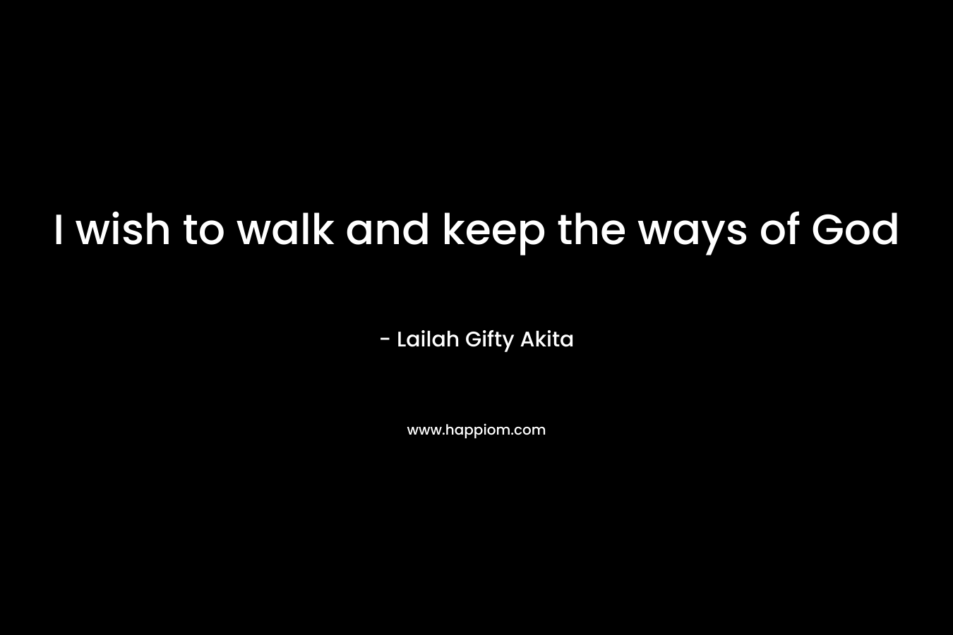 I wish to walk and keep the ways of God
