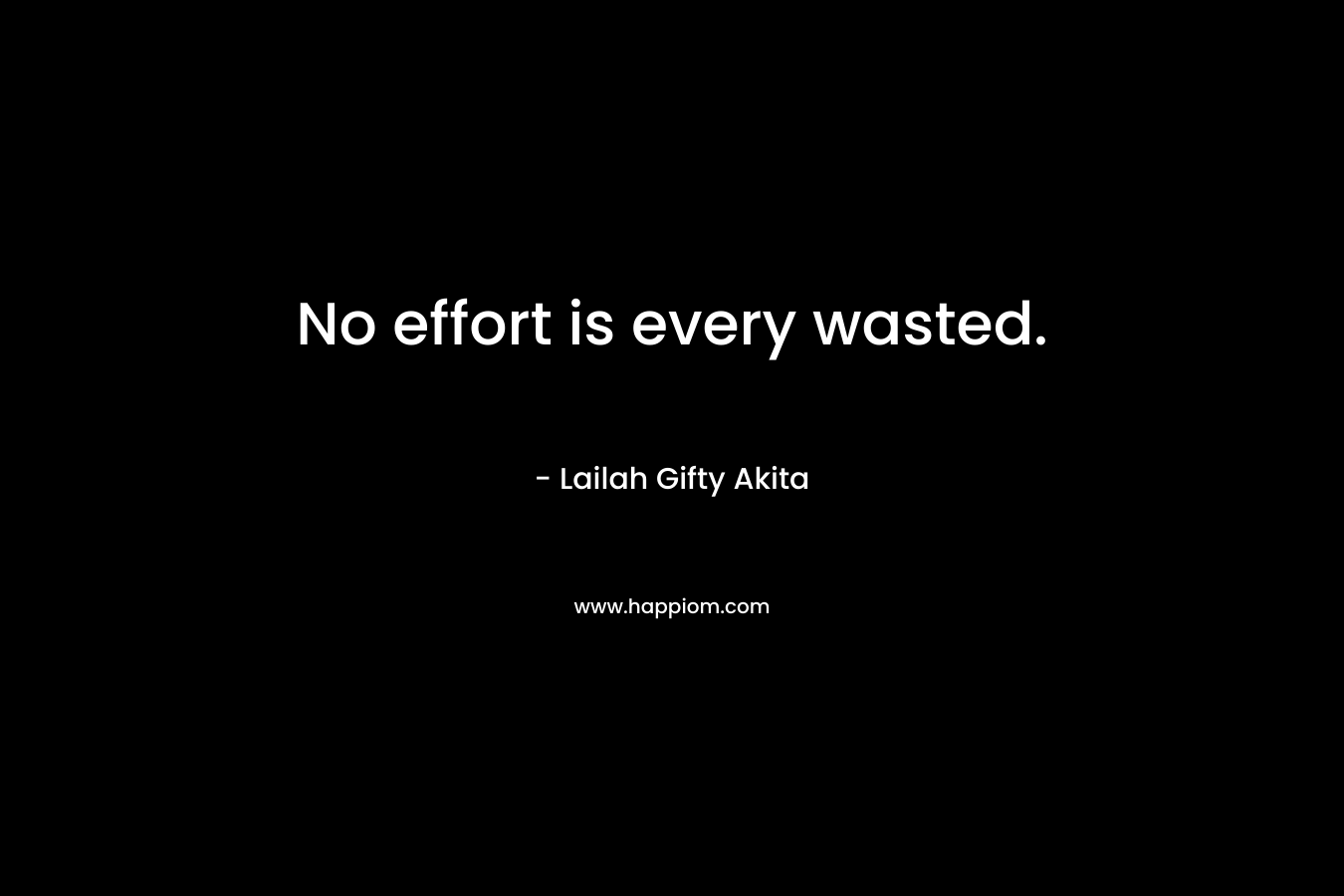 No effort is every wasted.