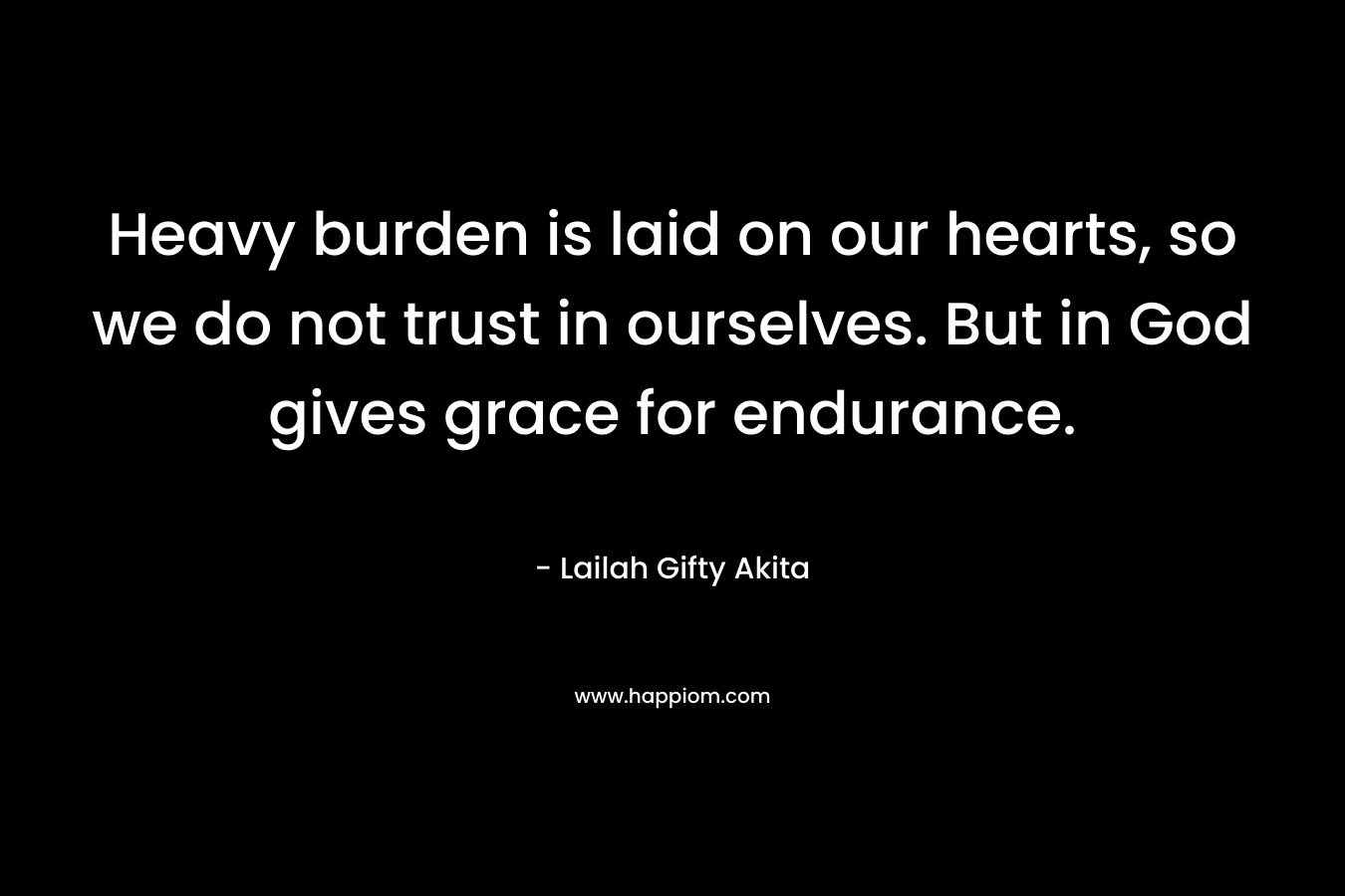 Heavy burden is laid on our hearts, so we do not trust in ourselves. But in God gives grace for endurance.