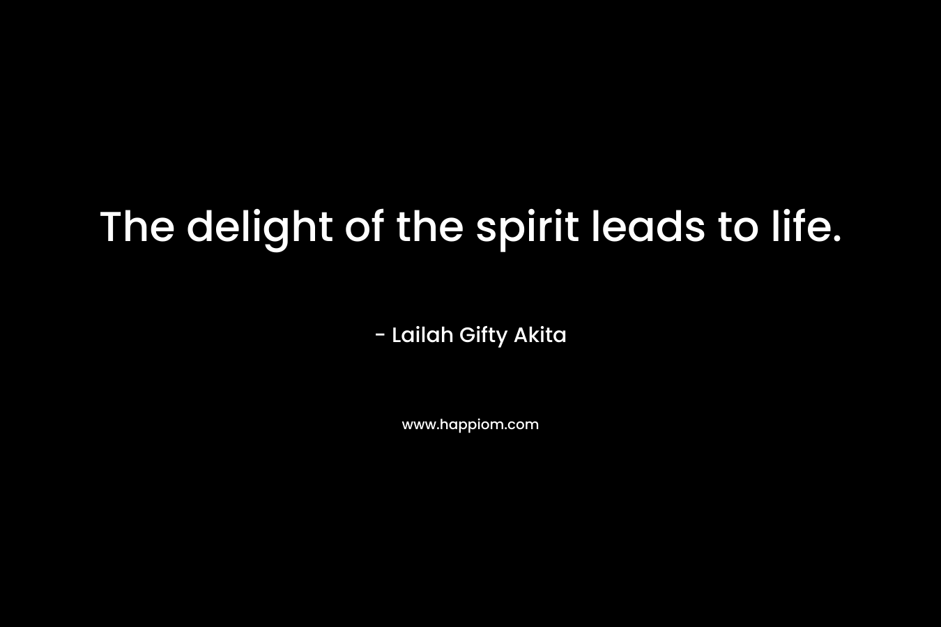 The delight of the spirit leads to life.