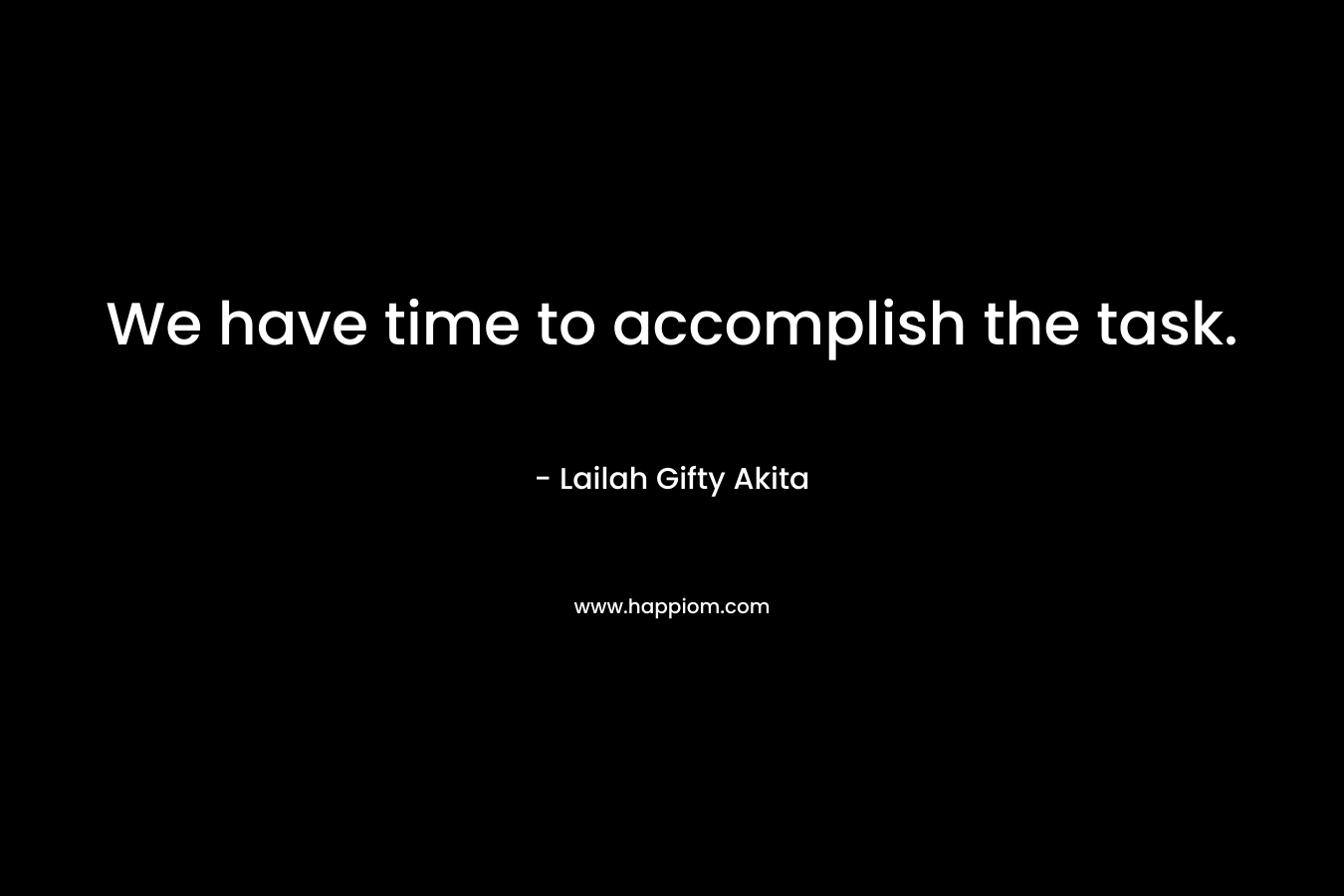 We have time to accomplish the task.