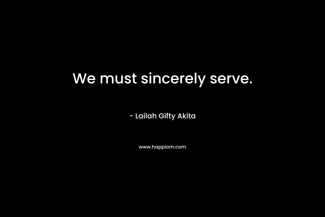 We must sincerely serve.