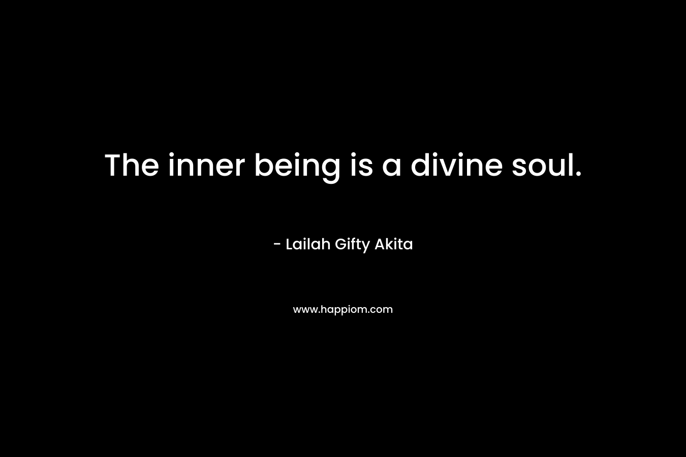 The inner being is a divine soul.