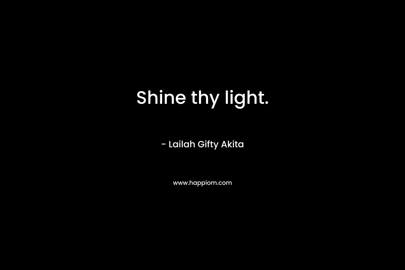 Shine thy light.