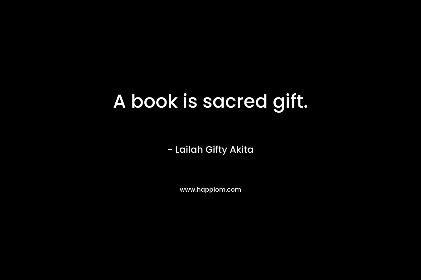 A book is sacred gift.