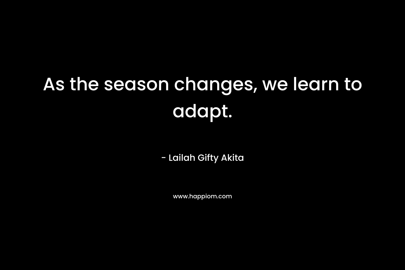 As the season changes, we learn to adapt.