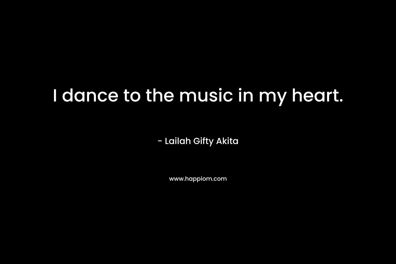 I dance to the music in my heart.