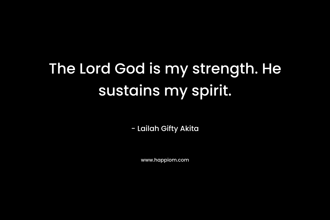 The Lord God is my strength. He sustains my spirit.