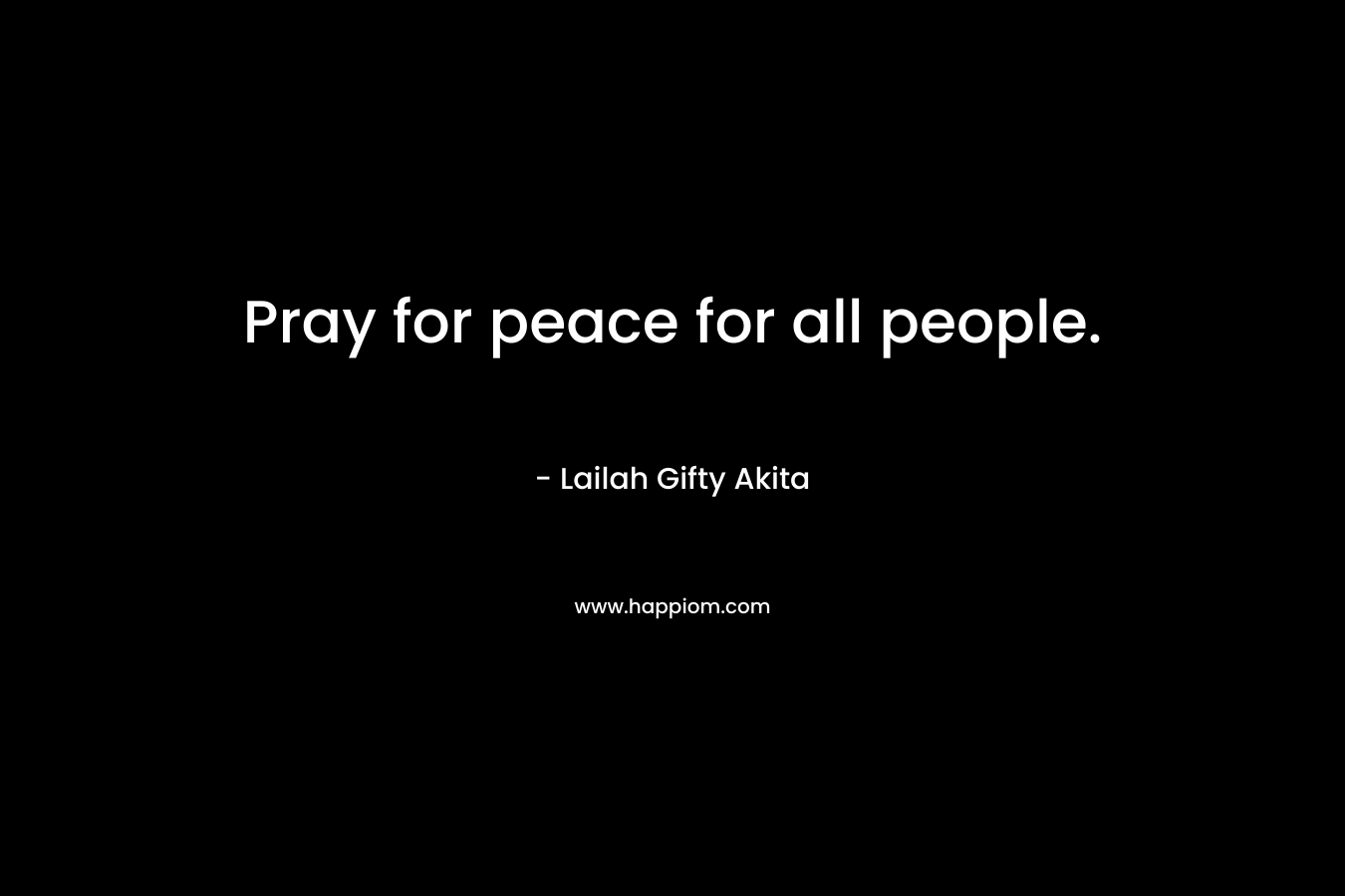 Pray for peace for all people.