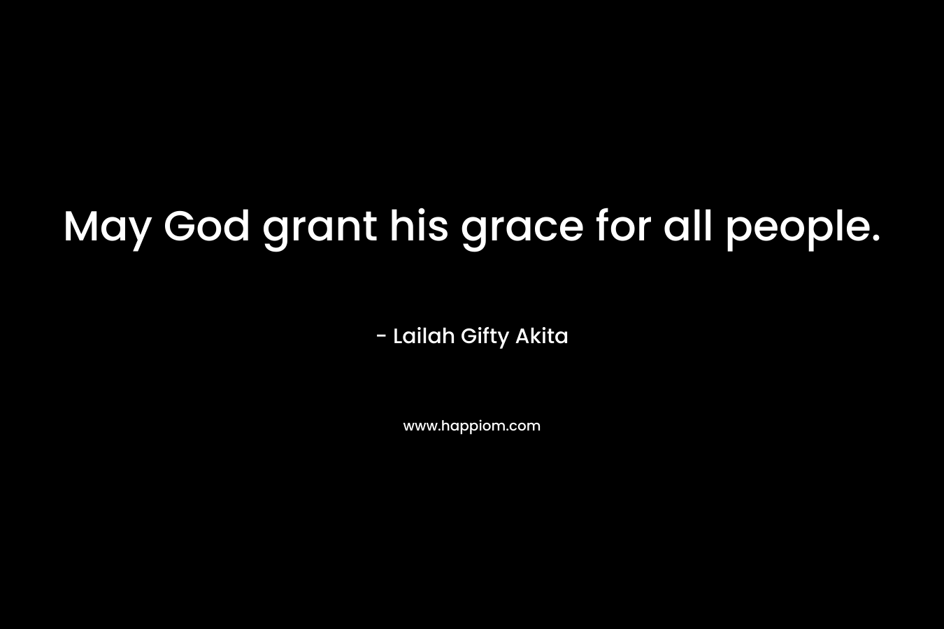 May God grant his grace for all people.