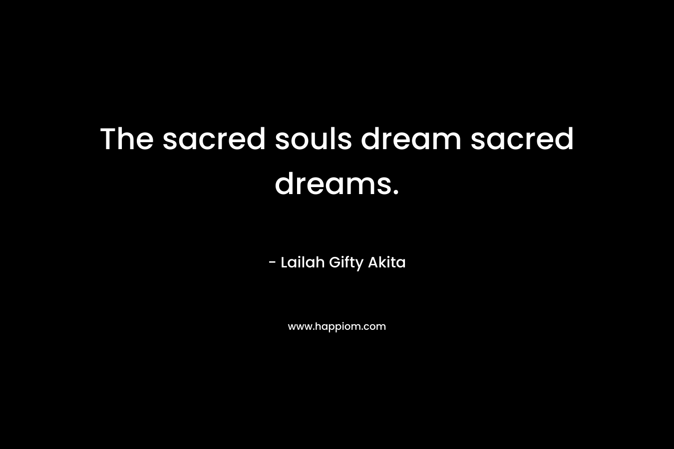 The sacred souls dream sacred dreams.