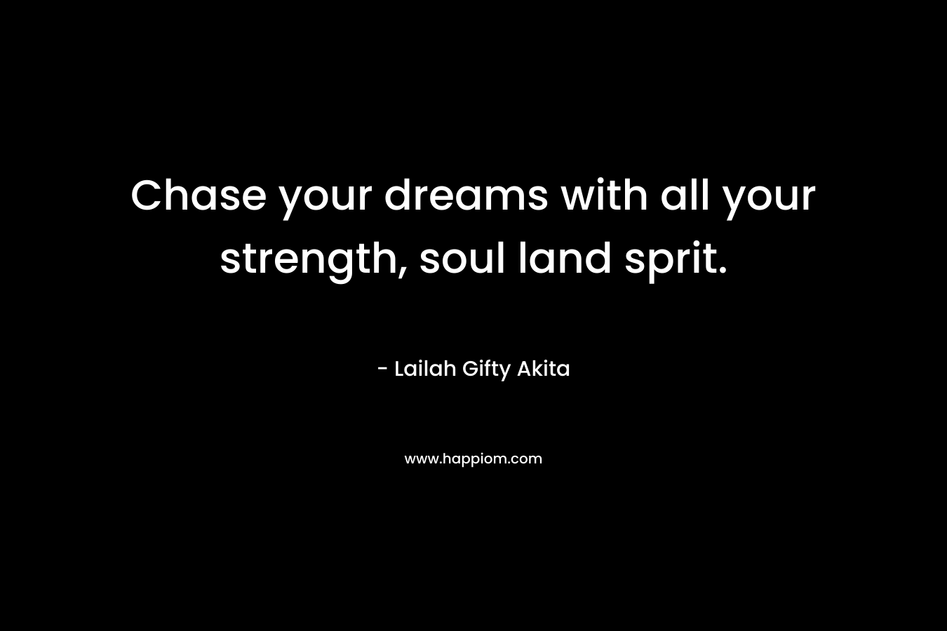 Chase your dreams with all your strength, soul land sprit.