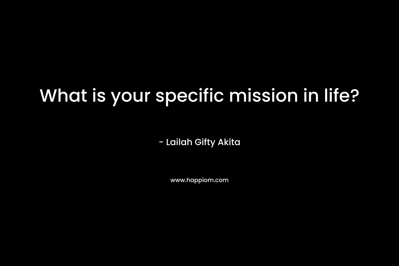 What is your specific mission in life?