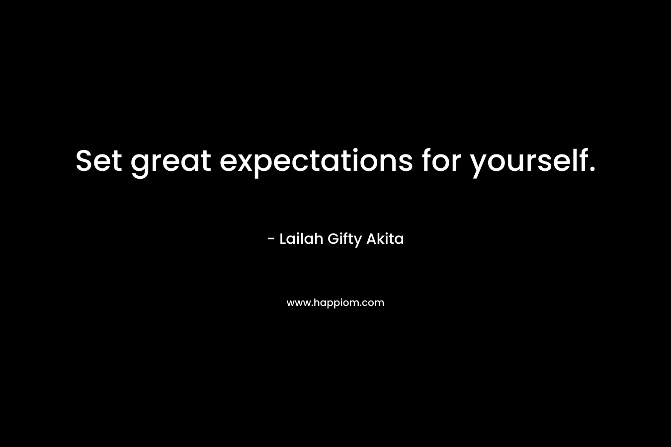 Set great expectations for yourself.