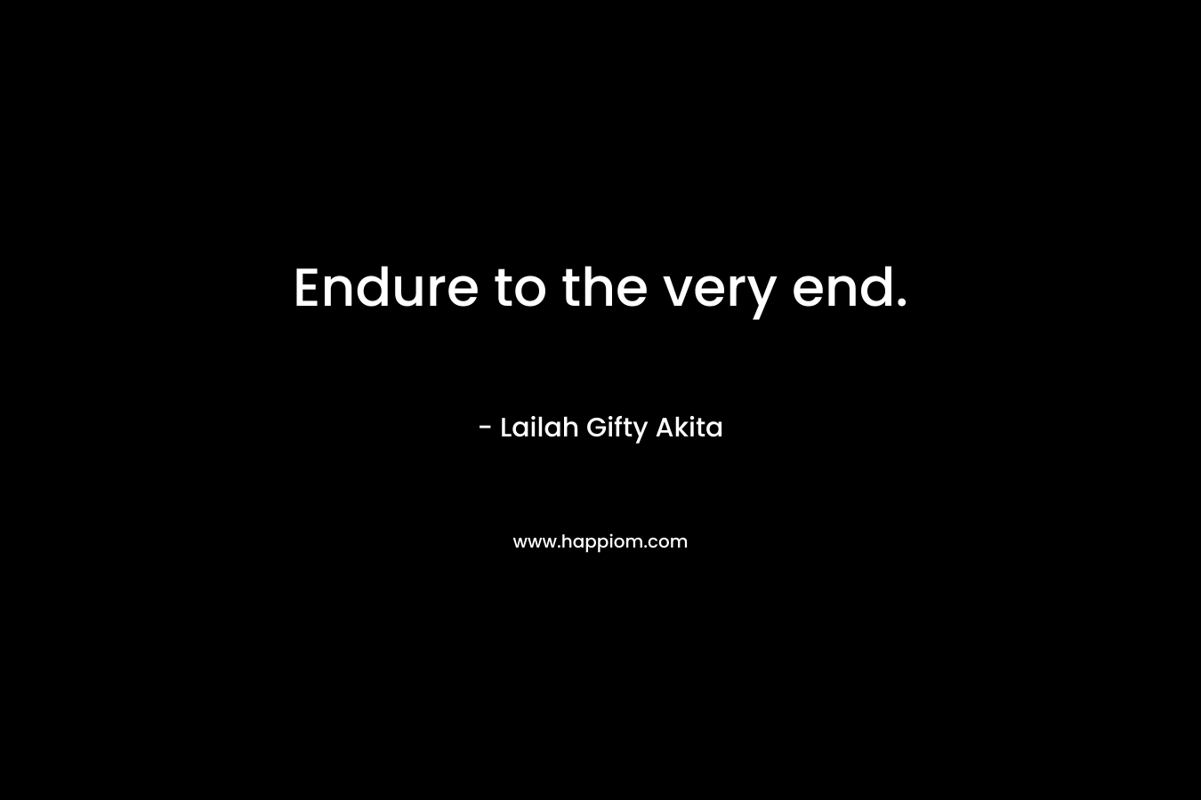 Endure to the very end.