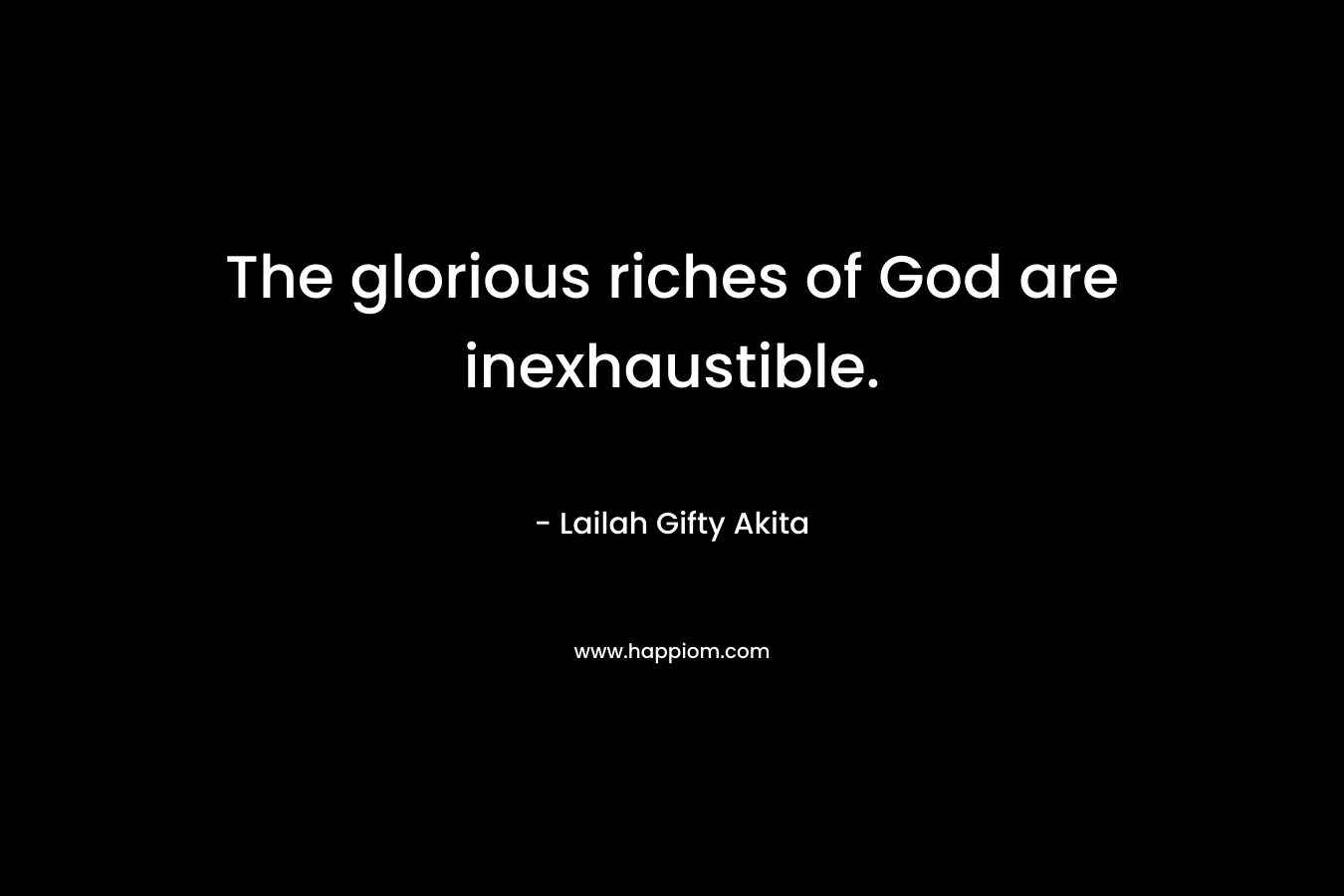 The glorious riches of God are inexhaustible.