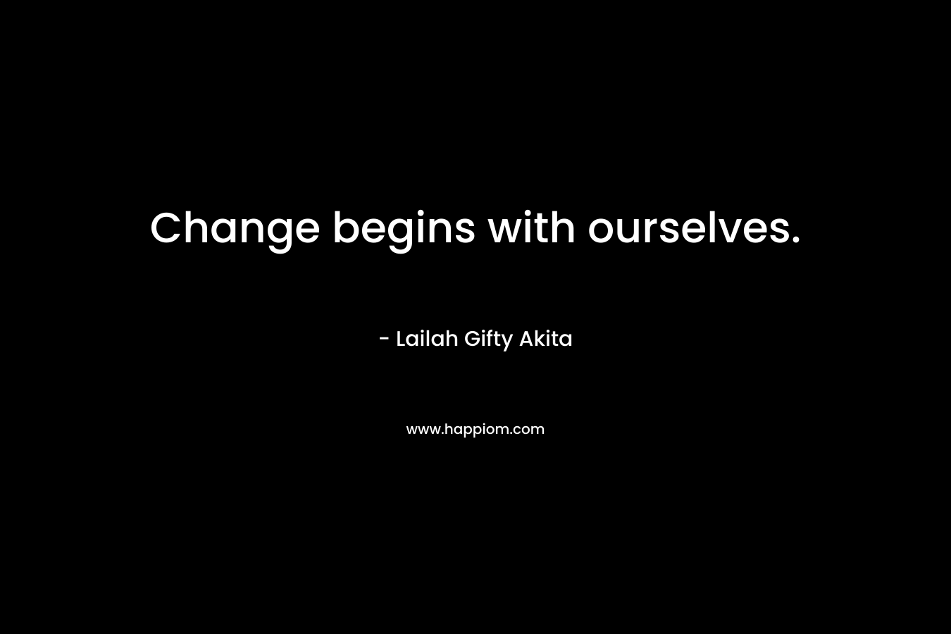 Change begins with ourselves.