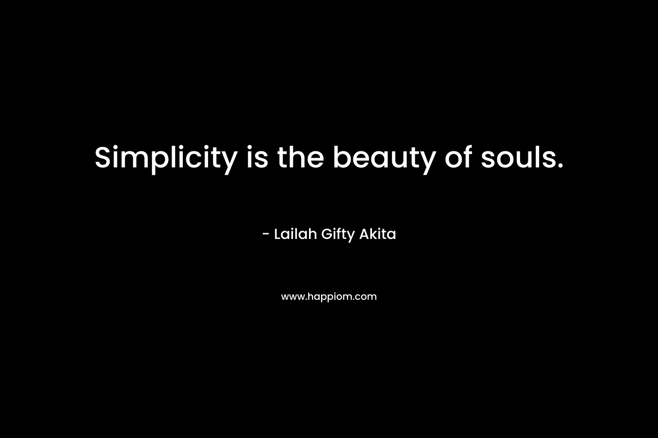 Simplicity is the beauty of souls.