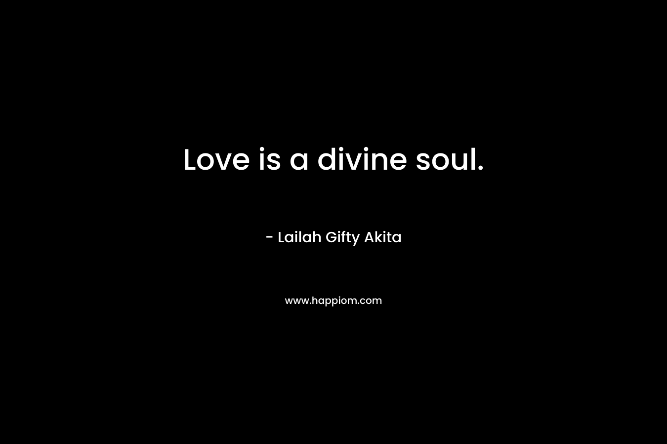 Love is a divine soul.