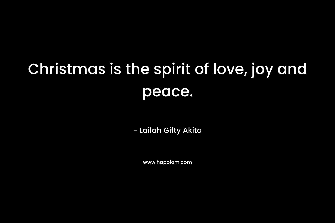Christmas is the spirit of love, joy and peace.