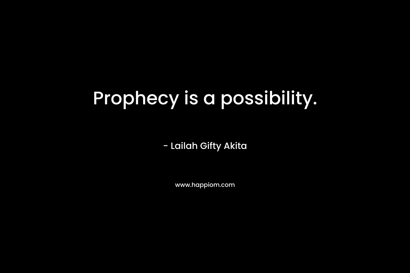 Prophecy is a possibility.