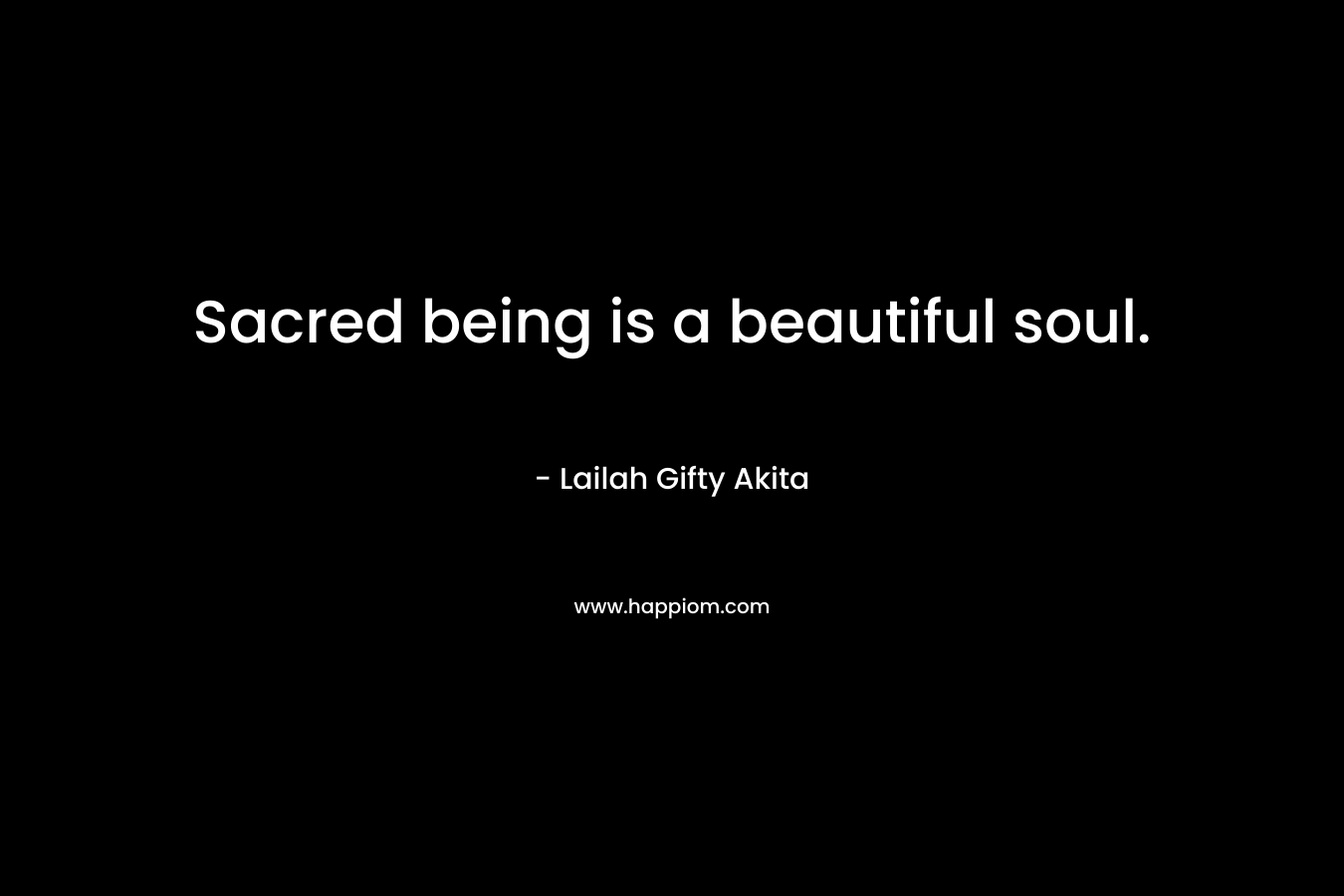 Sacred being is a beautiful soul.