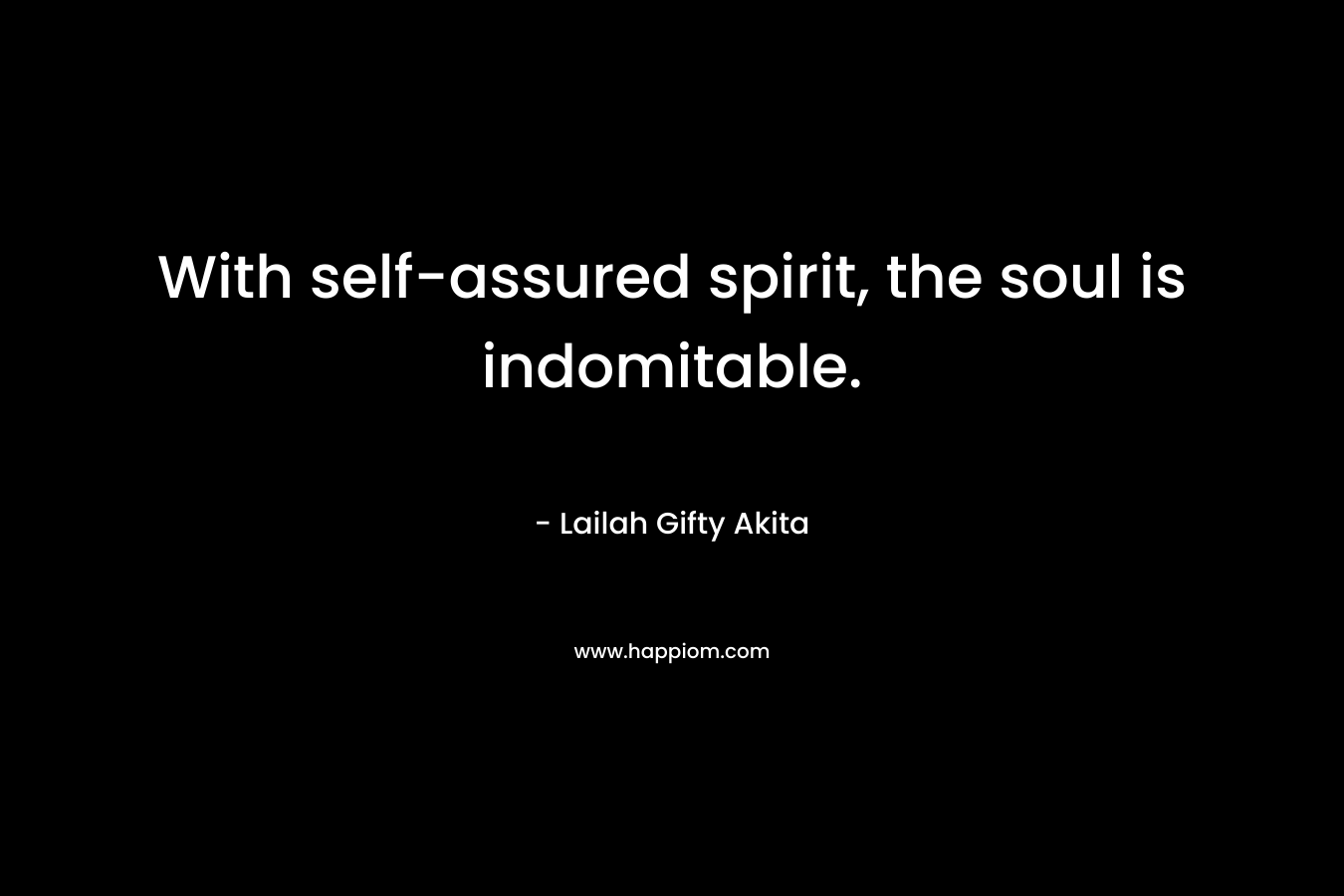 With self-assured spirit, the soul is indomitable.