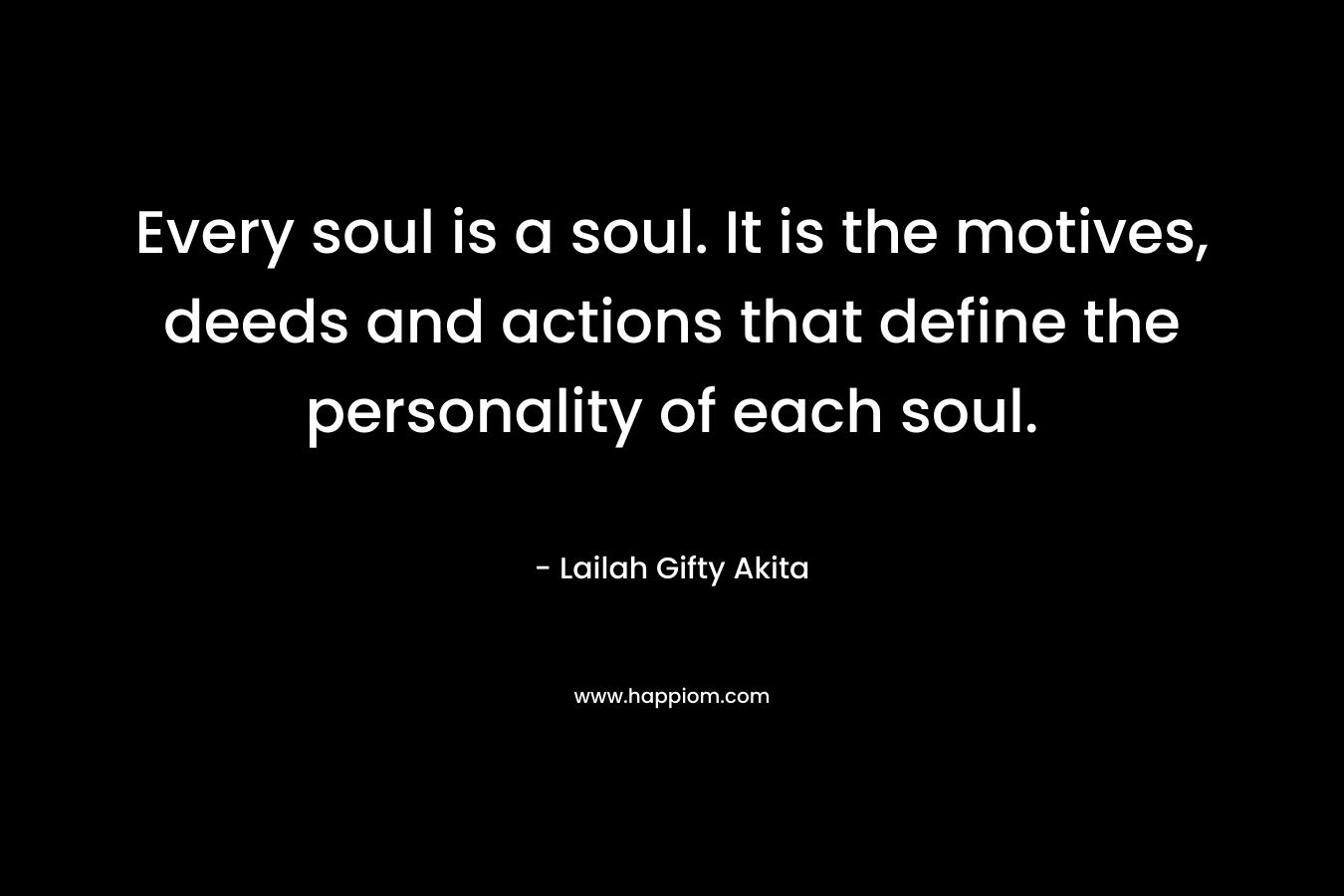 Every soul is a soul. It is the motives, deeds and actions that define the personality of each soul.