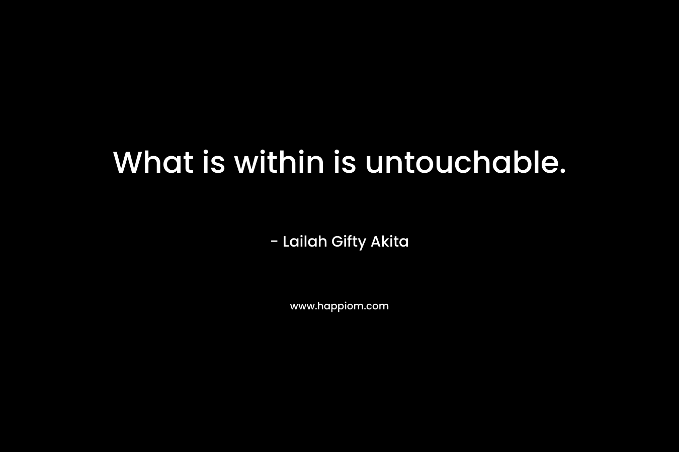What is within is untouchable.