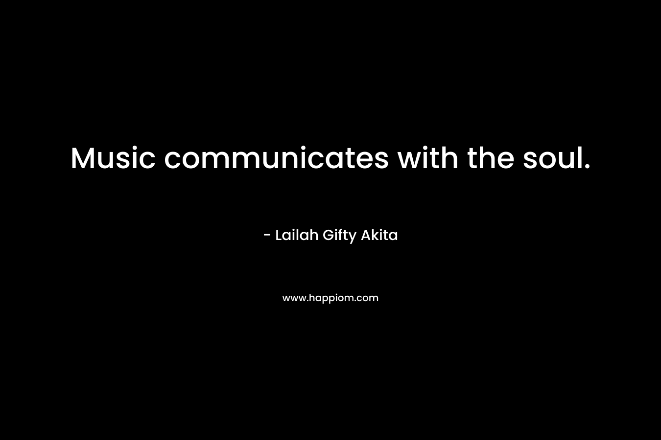 Music communicates with the soul.