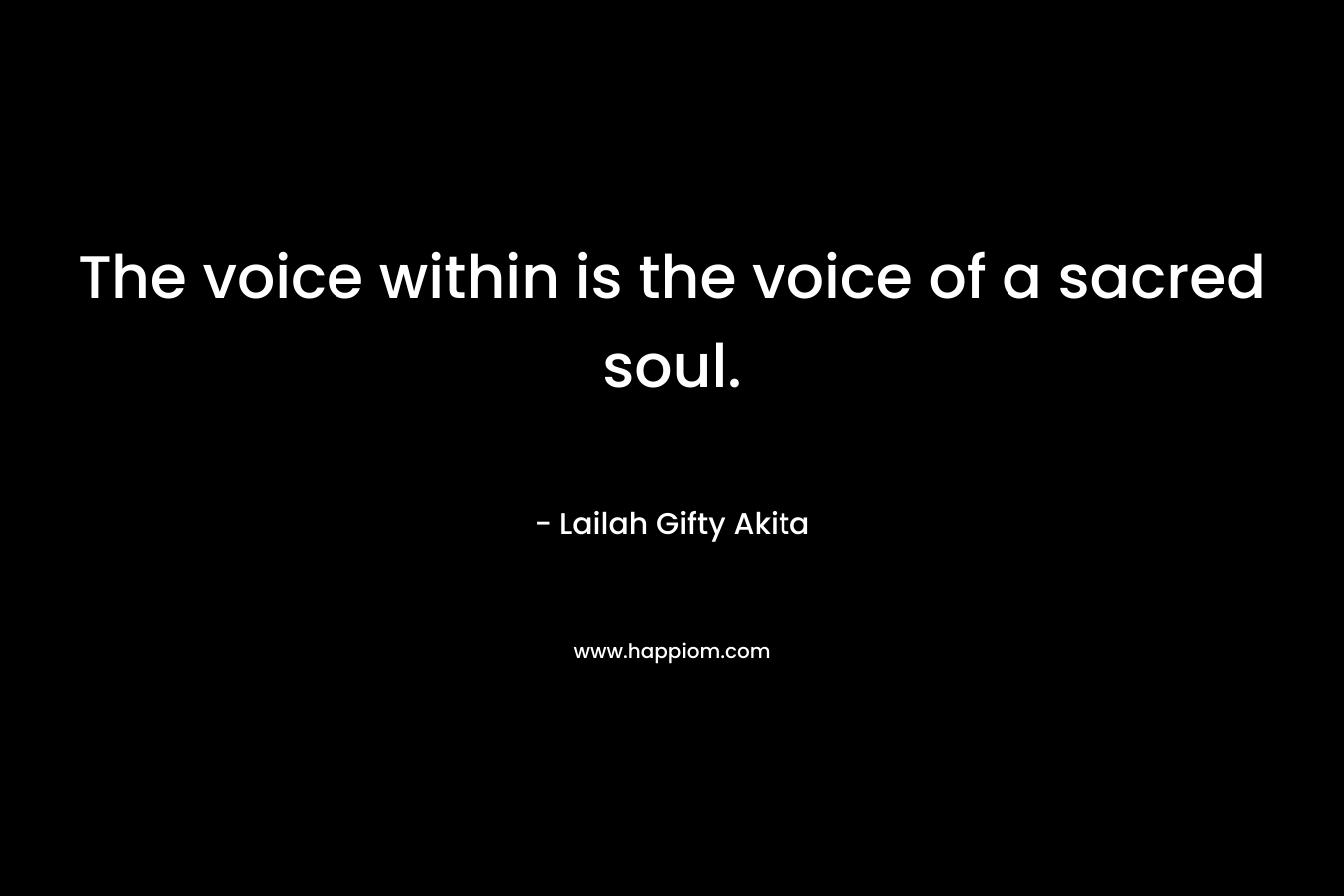 The voice within is the voice of a sacred soul.