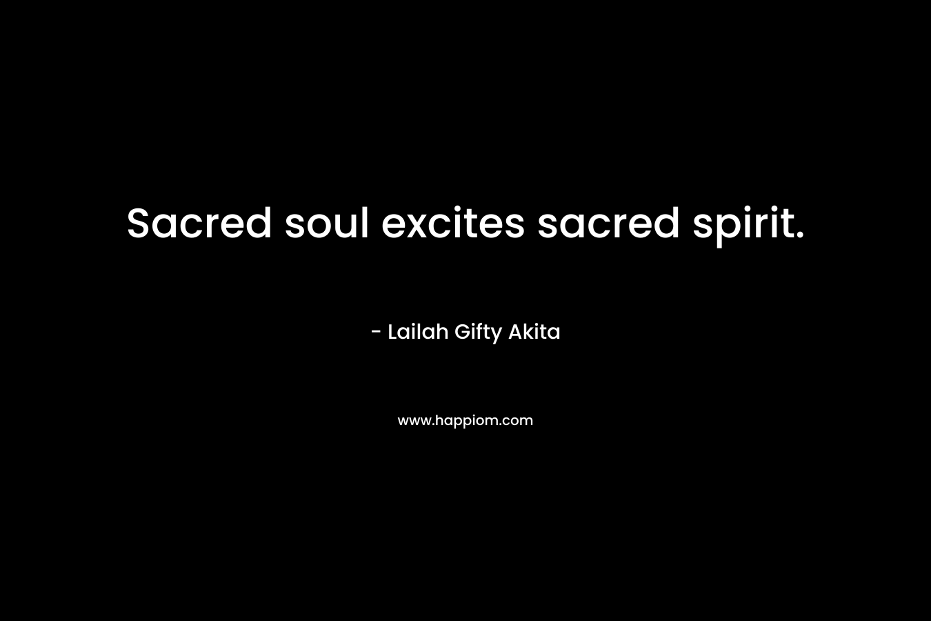 Sacred soul excites sacred spirit.