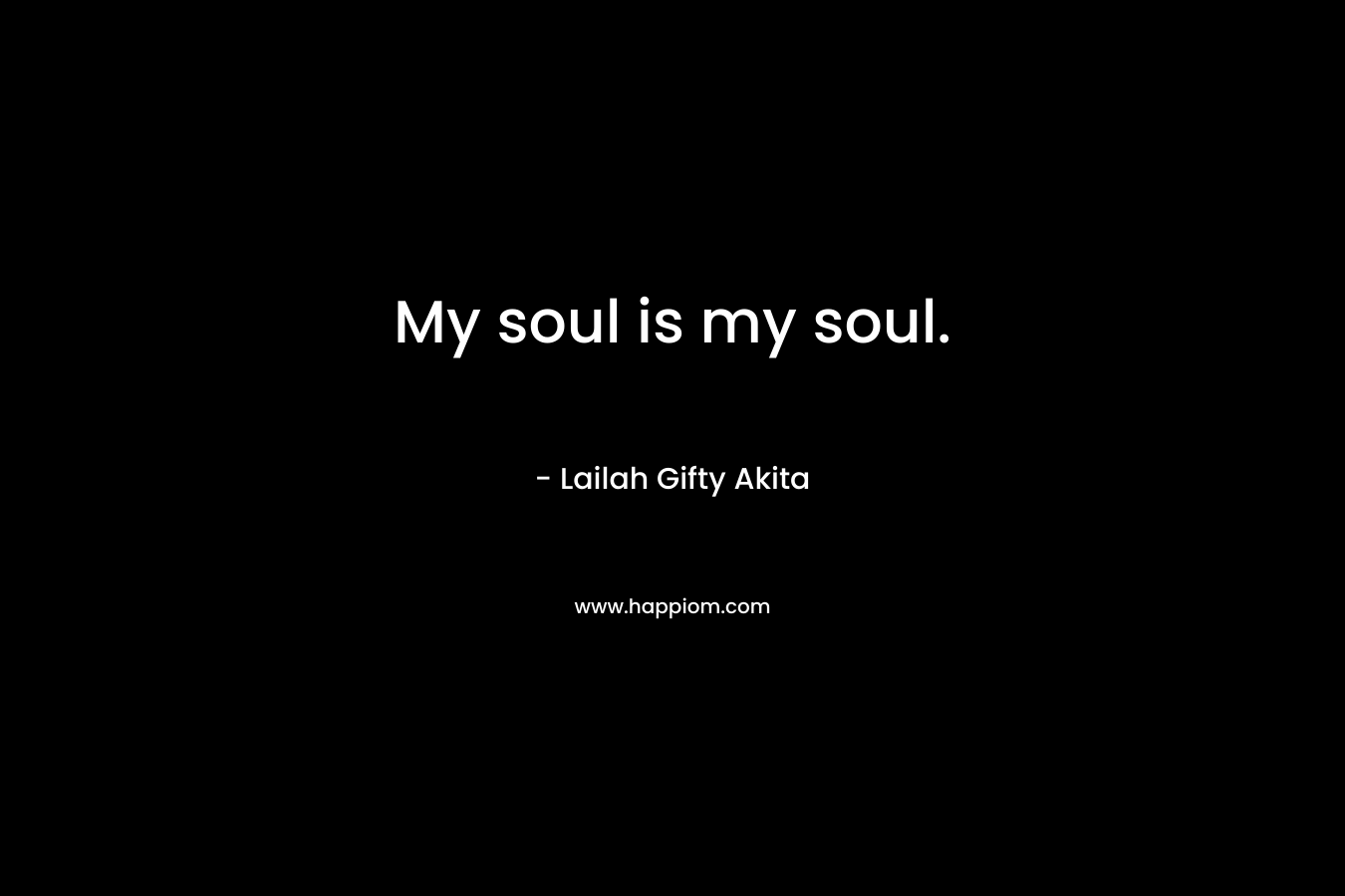My soul is my soul.