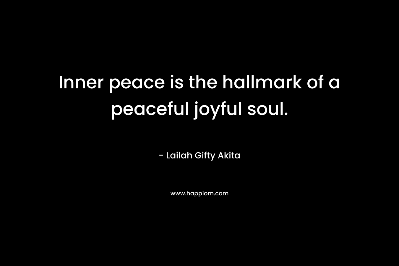 Inner peace is the hallmark of a peaceful joyful soul.