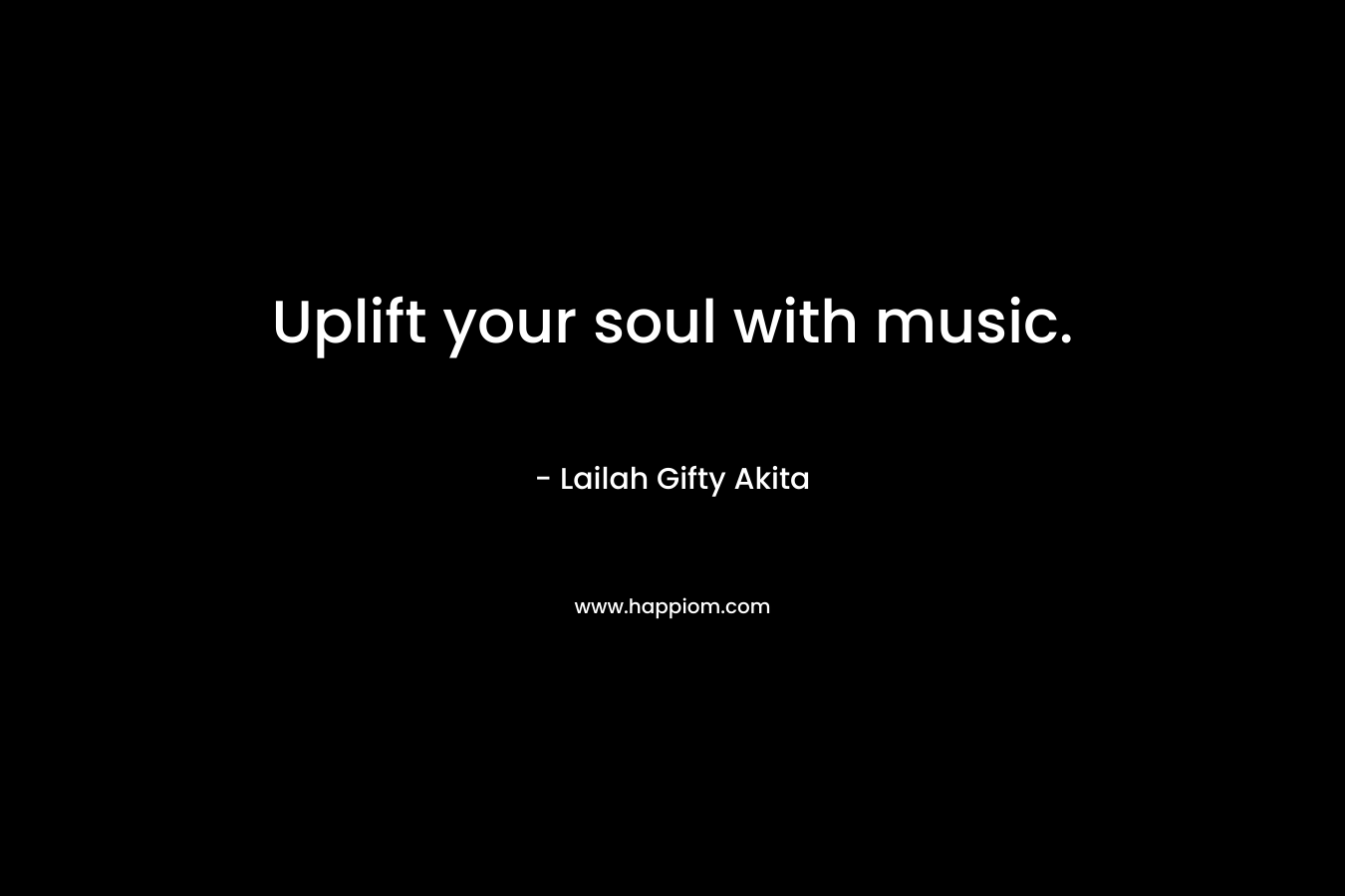 Uplift your soul with music.