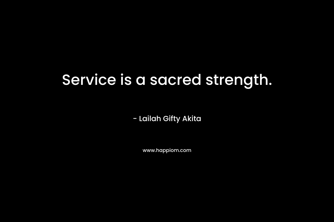 Service is a sacred strength.