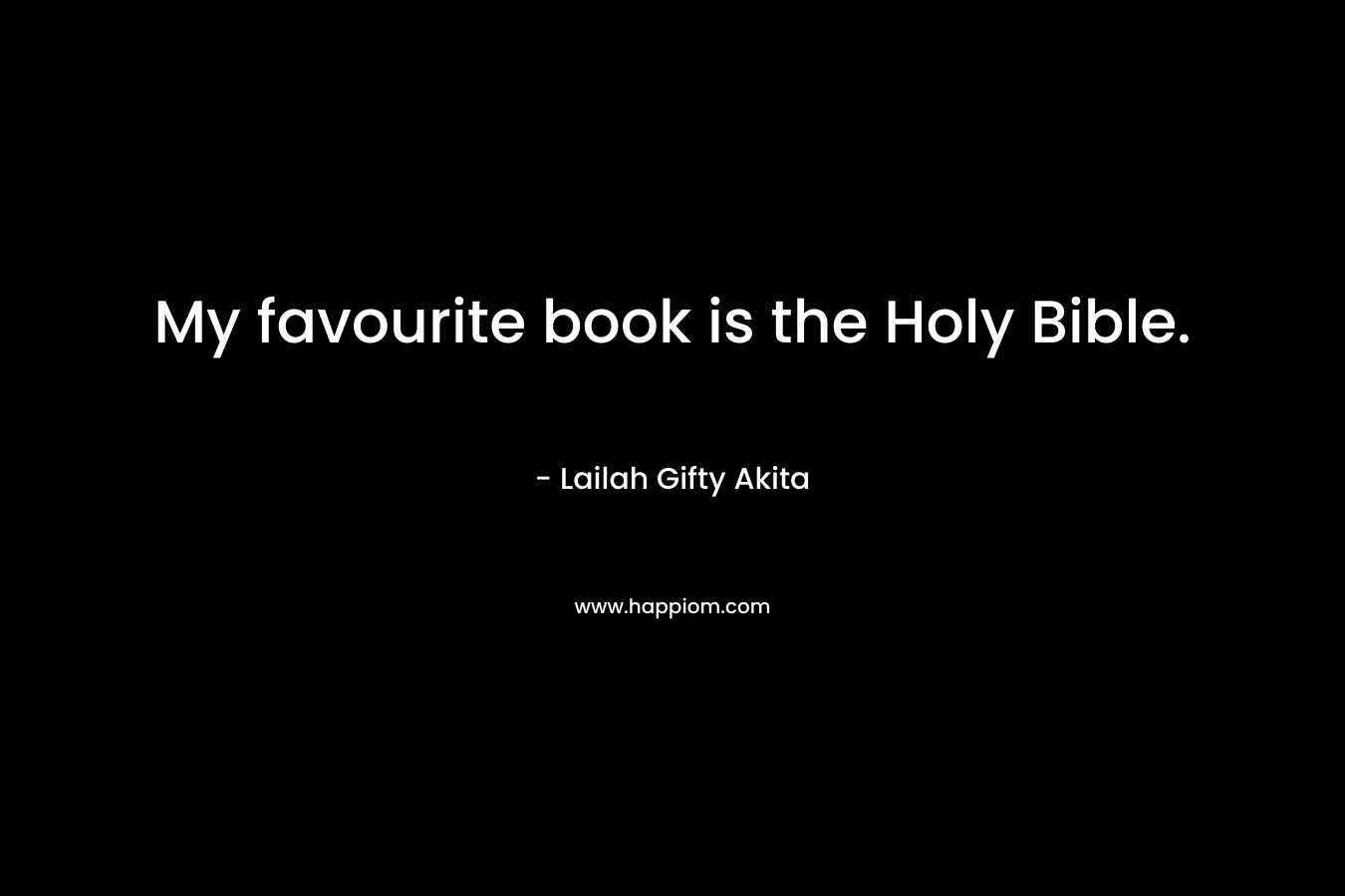 My favourite book is the Holy Bible.