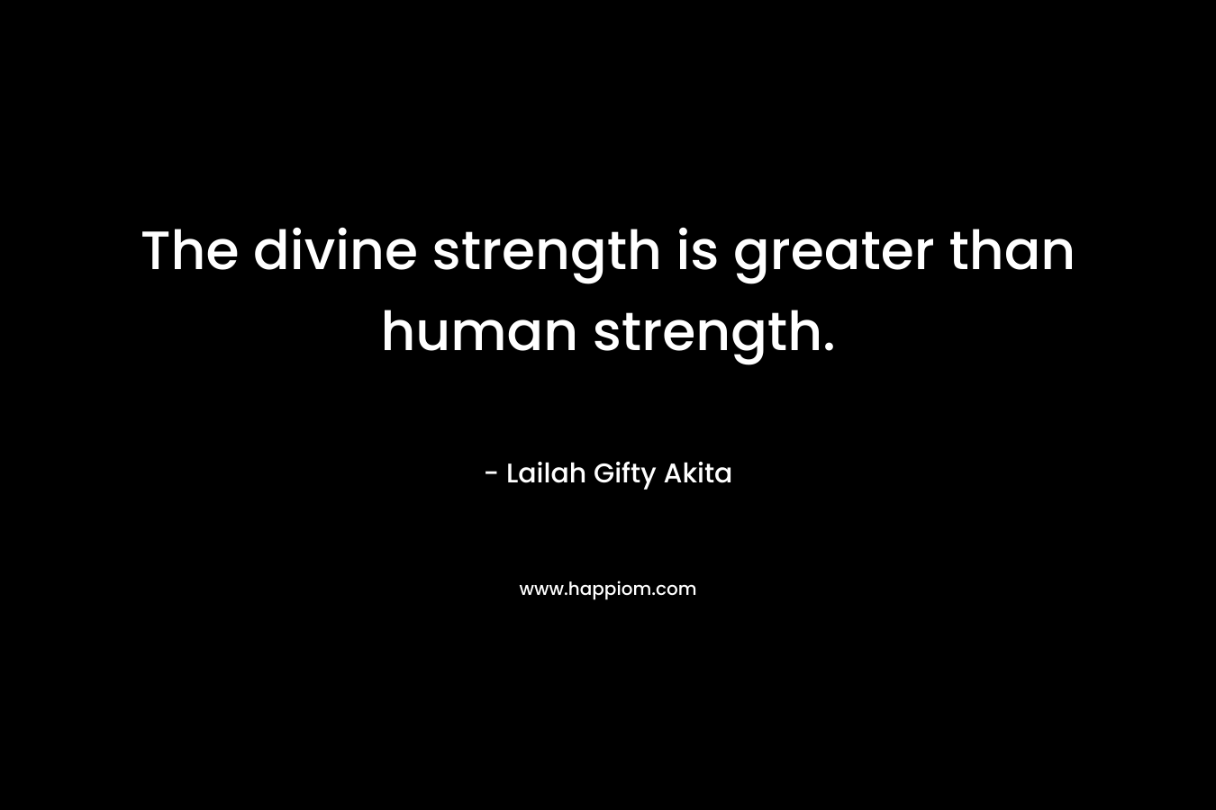 The divine strength is greater than human strength.