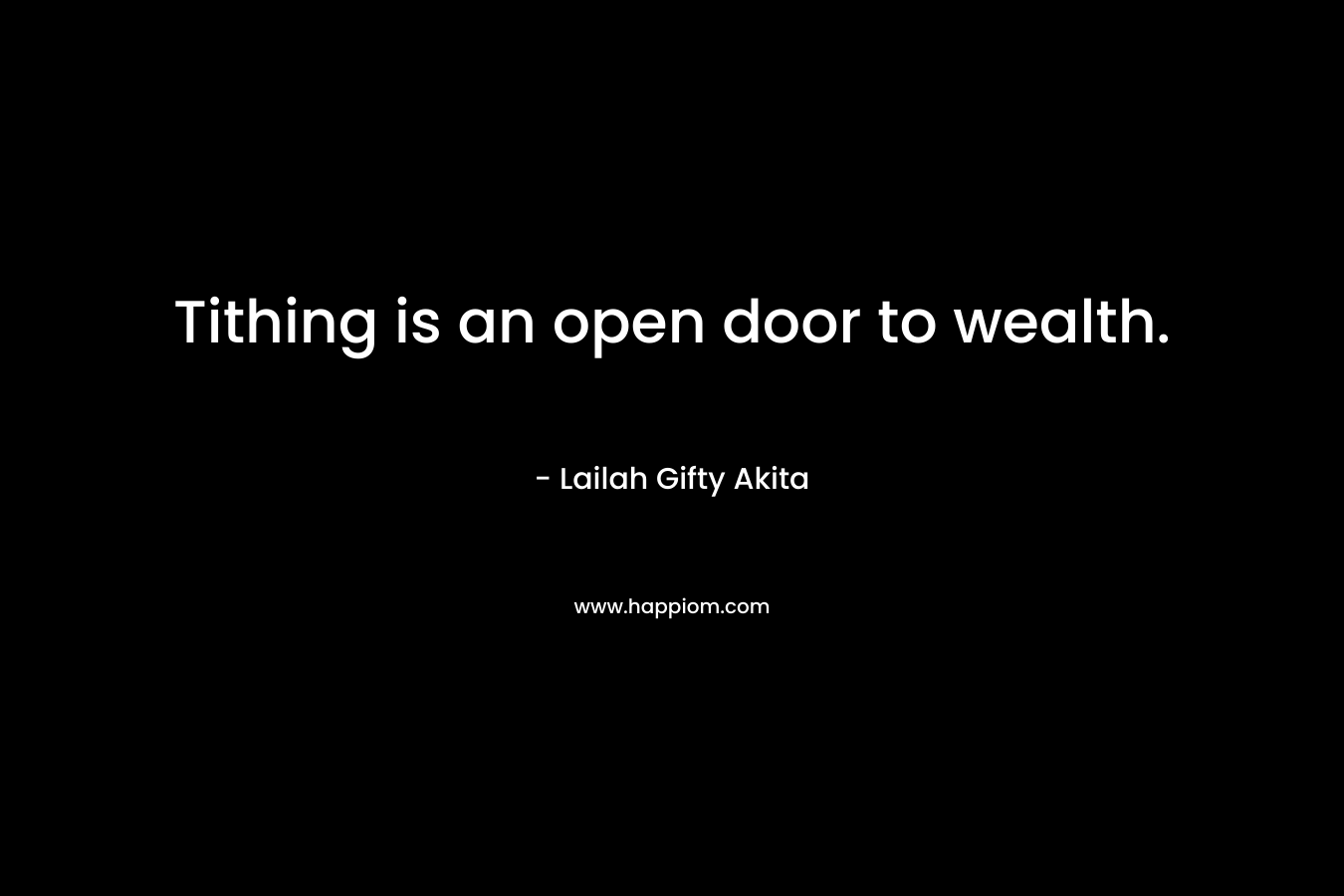 Tithing is an open door to wealth. – Lailah Gifty Akita