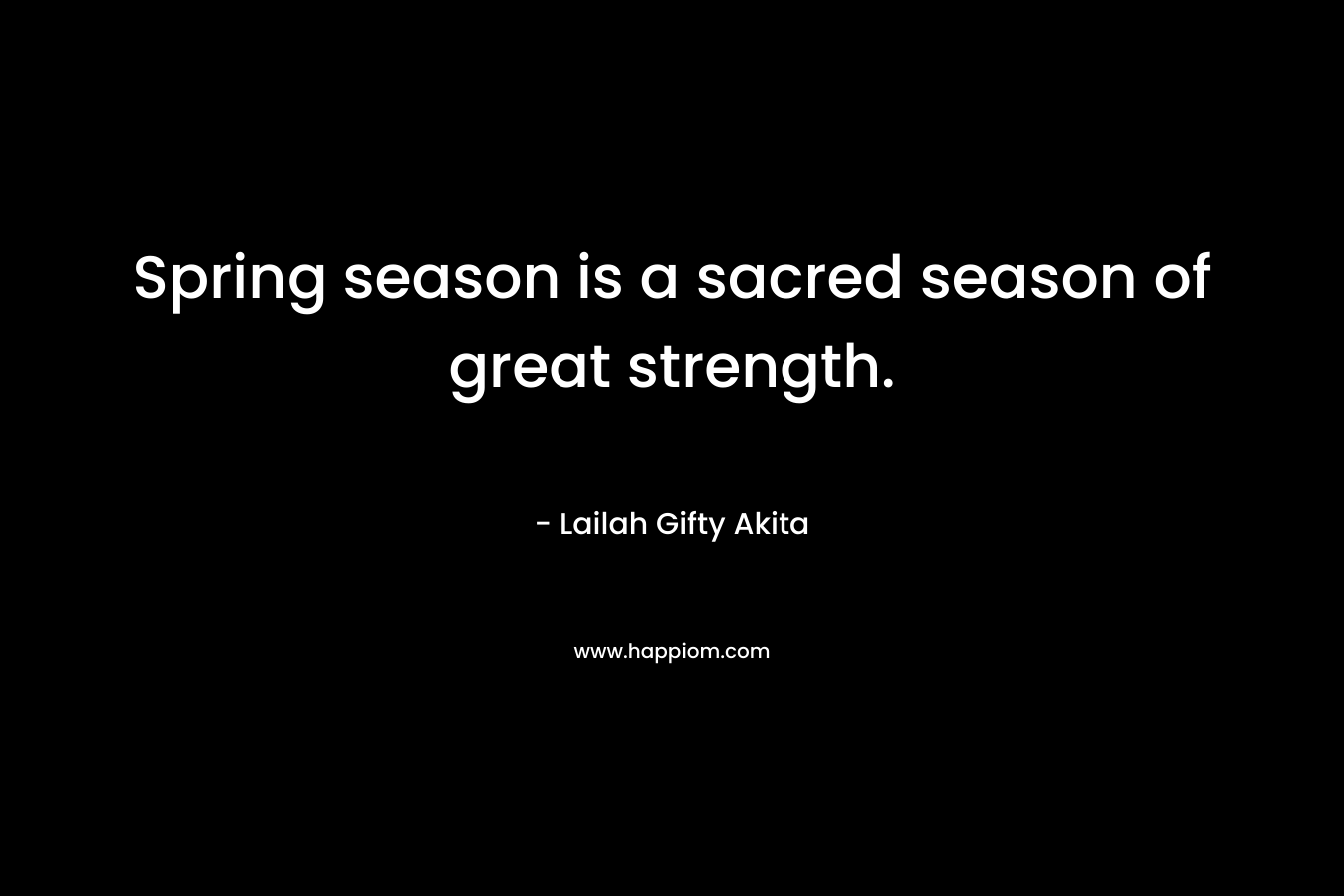 Spring season is a sacred season of great strength.