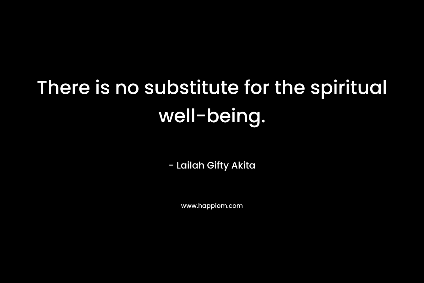 There is no substitute for the spiritual well-being.