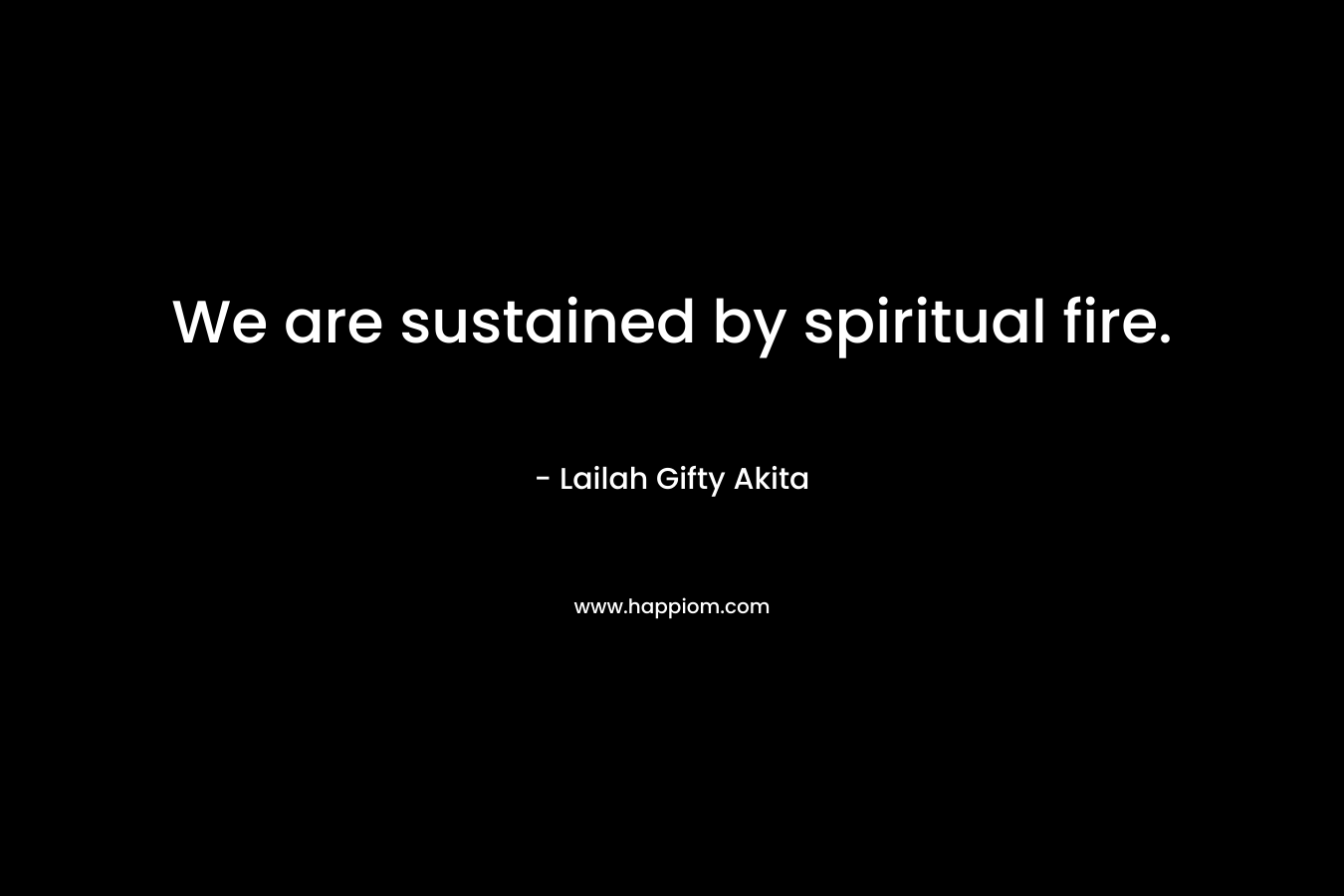 We are sustained by spiritual fire.