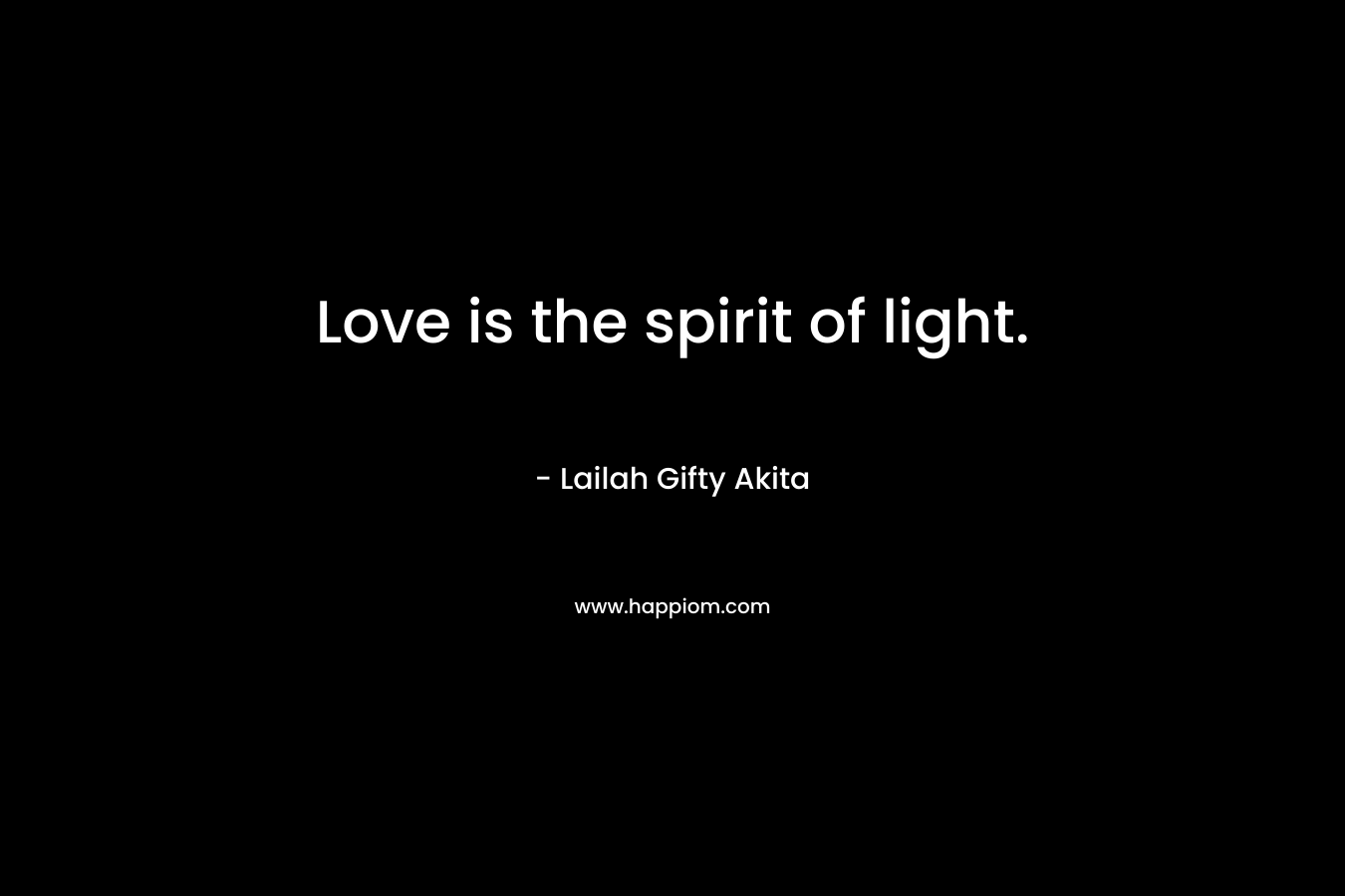Love is the spirit of light.