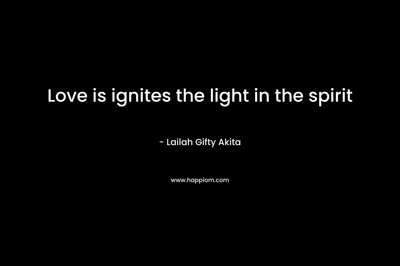 Love is ignites the light in the spirit – Lailah Gifty Akita