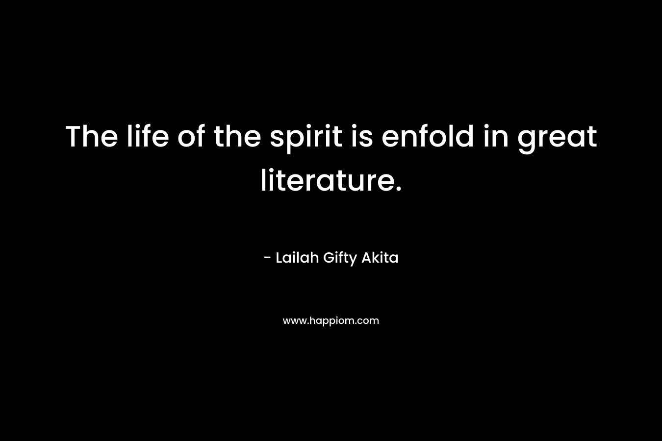 The life of the spirit is enfold in great literature.