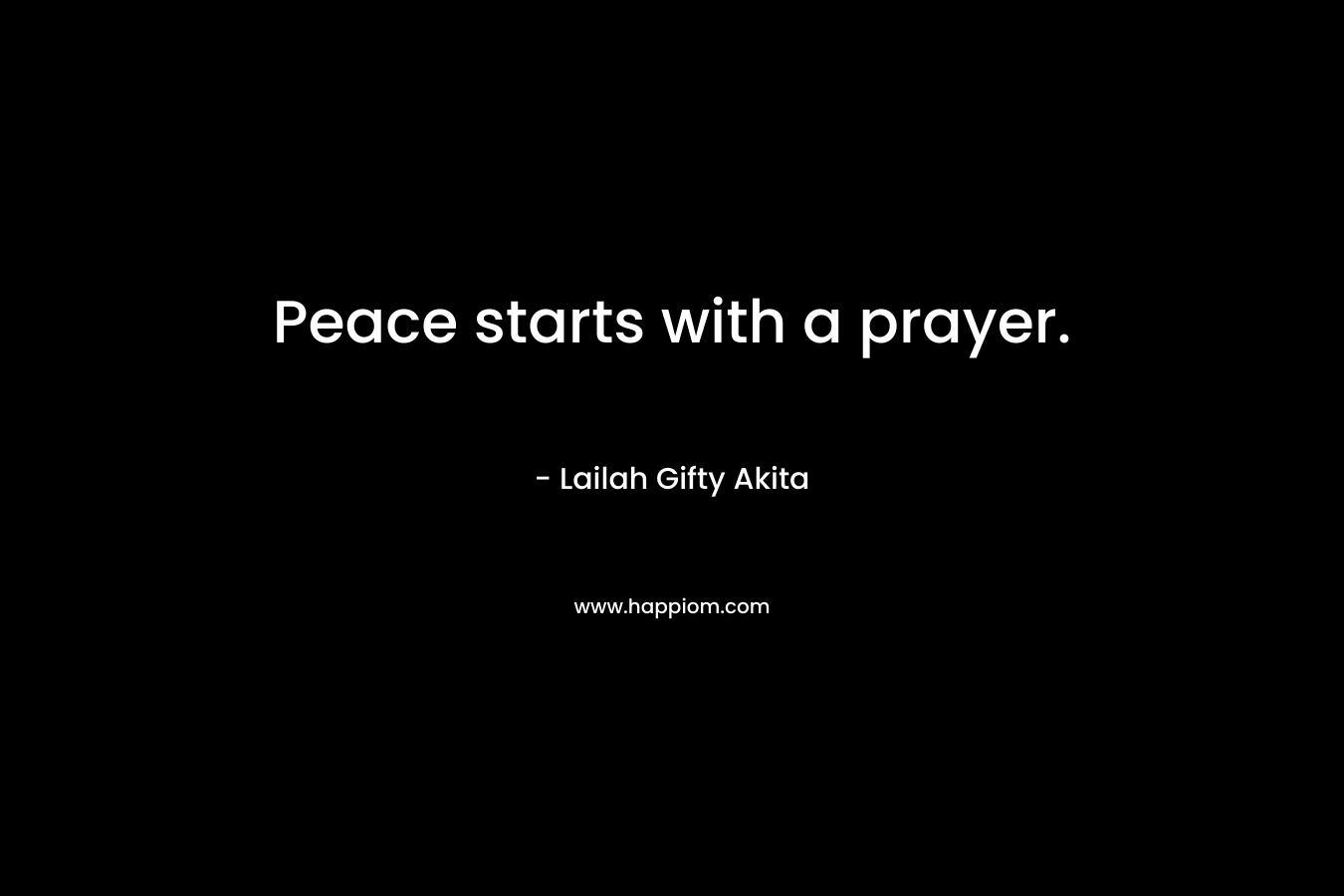 Peace starts with a prayer.